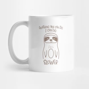 Anything You Can Do I Can Do Slower Funny Lazy Sloth Kawaii Cute Animal Mug